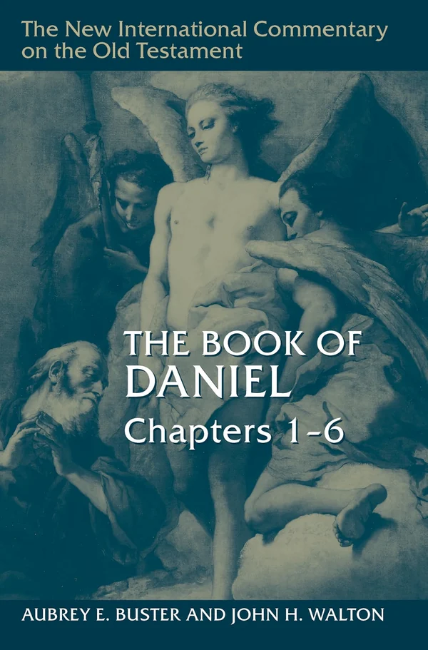 The Book of Daniel, Chapters 1-6 by Aubrey E. Buster & John H. Walton · New International Commentary on the Old Testament