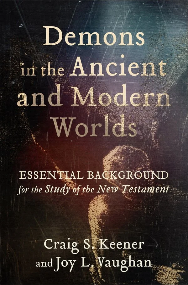 Demons in the Ancient and Modern Worlds by Craig S. Keener, Joy L. Vaughan