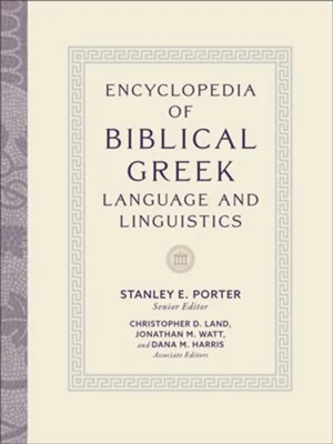 Encyclopedia of Biblical Greek Language and Linguistics by Stanley E. Porter et al. (eds.)