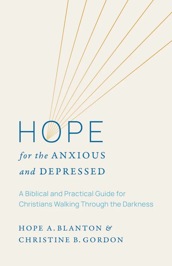 Hope for the Anxious and Depressed by Hope A. Blanton & Christine B. Gordon