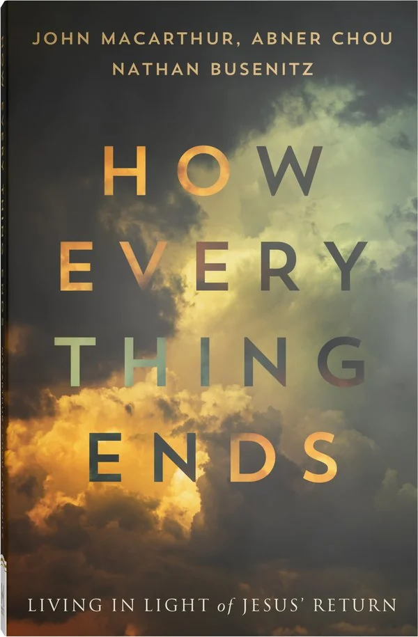 How Everything Ends by John MacArthur, Abner Chou, Nathan Busenitz