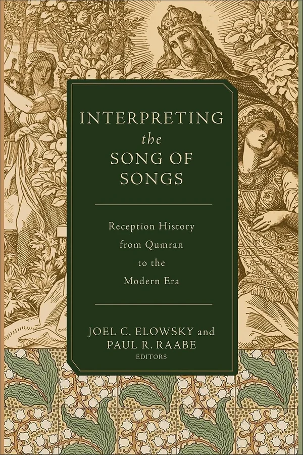 Interpreting the Song of Songs by Joel C. Elowsky, Paul R. Raabe (eds.)