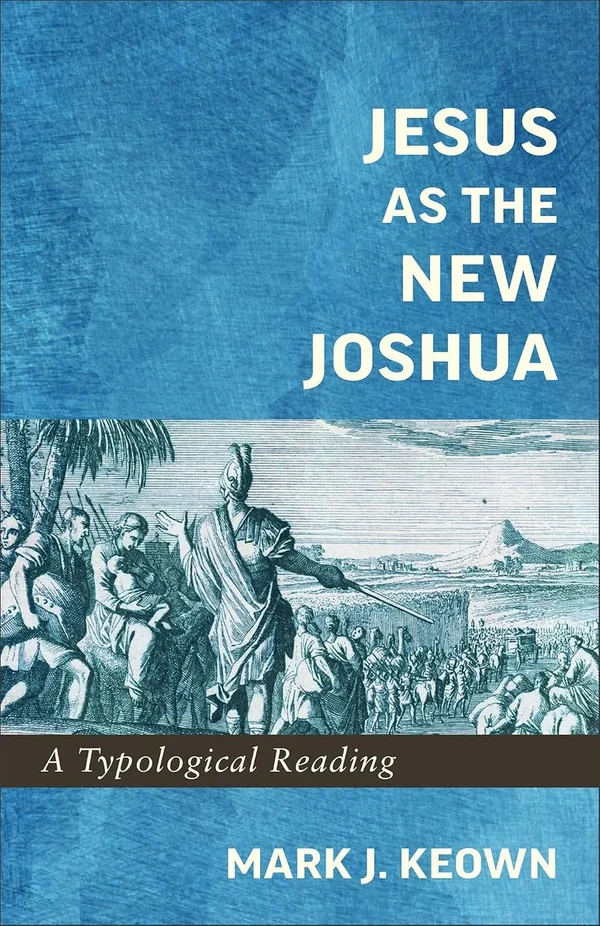 Jesus as the New Joshua by Mark J. Keown