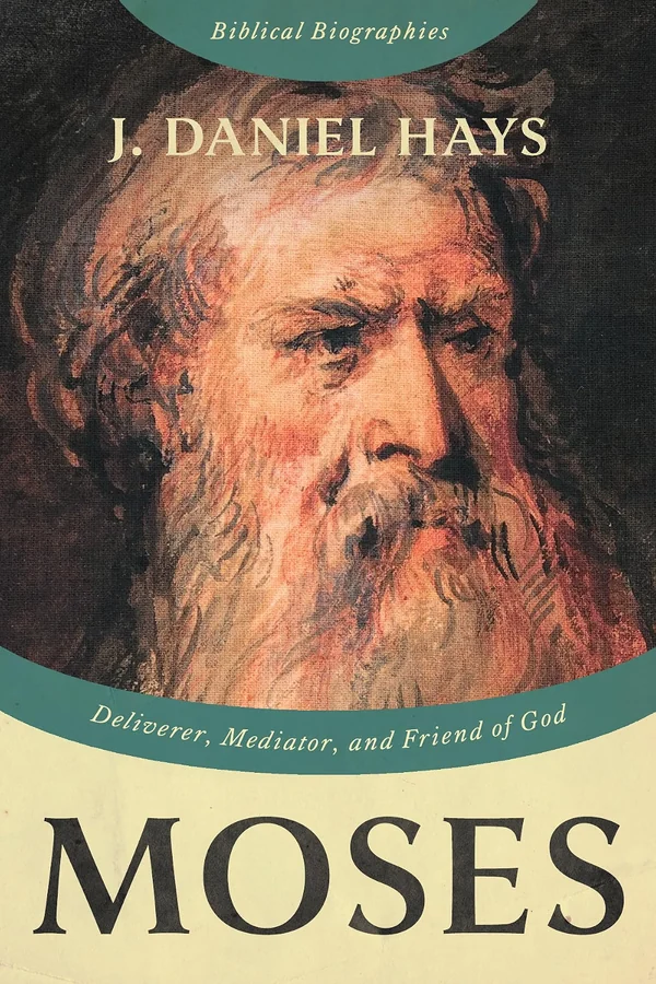 Moses by J. Daniel Hays