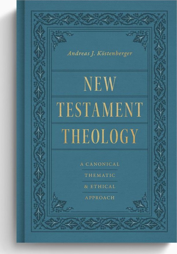New Testament Theology by Andreas J. Köstenberger