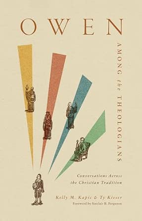 Owen Among the Theologians by Kelly M. Kapic & Ty Kieser