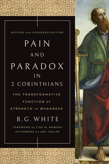 Pain and Paradox in 2 Corinthians by B. G. White