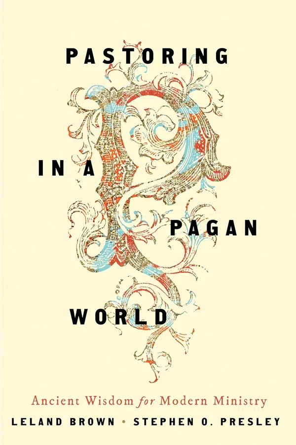 Pastoring in a Pagan World by Leland Brown, Stephen Presley