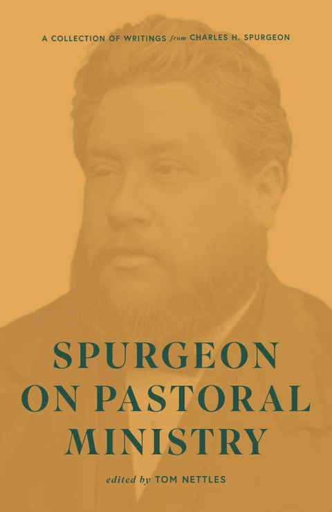 Spurgeon on Pastoral Ministry by C. H. Spurgeon, ed. Thomas J. Nettles (fwd. R. Albert Mohler Jr.)