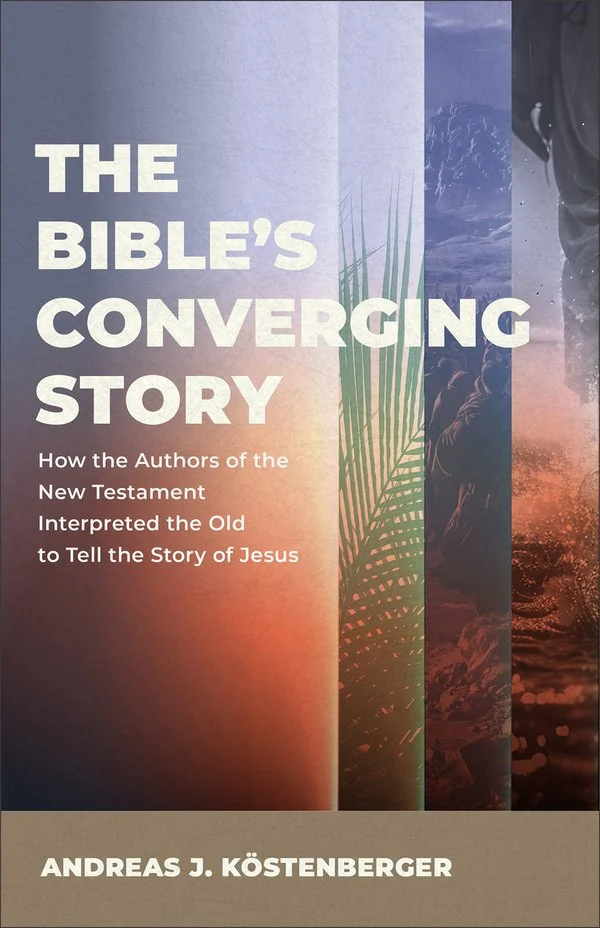 The Bible's Converging Story by Andreas J. Köstenberger