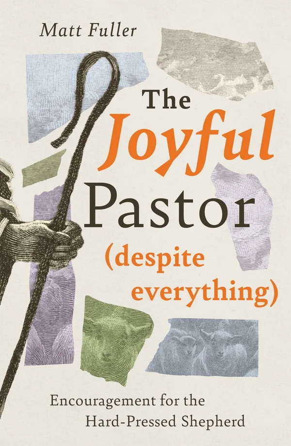 The Joyful Pastor (Despite Everything) by Matt Fuller
