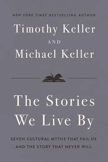 The Stories We Live By by Timothy Keller & Michael Keller